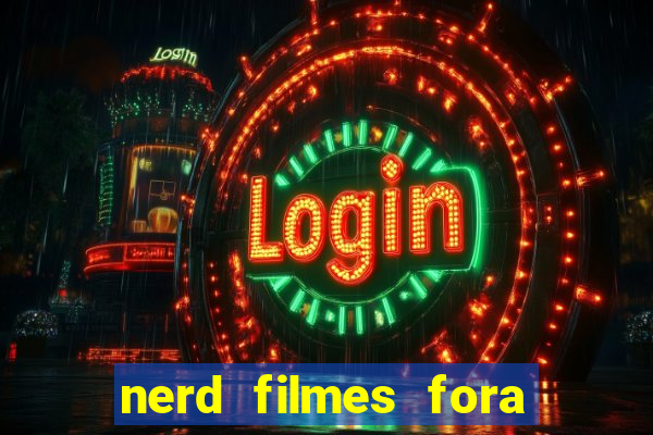 nerd filmes fora do ar